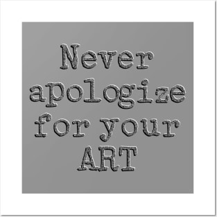 Never apologize for your Art Posters and Art